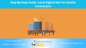 Step-By-Step Guide: Local Digital Ads For Seattle Contractors