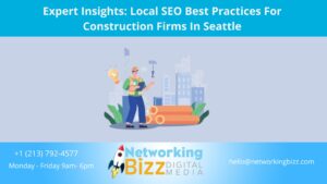 Expert Insights: Local SEO Best Practices For Construction Firms In Seattle 