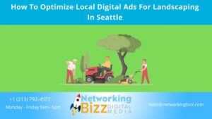 How To Optimize Local Digital Ads For Landscaping In Seattle