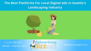 The Best Platforms For Local Digital Ads In Seattle’s Landscaping Industry