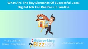 What Are The Key Elements Of Successful Local Digital Ads For Realtors In Seattle