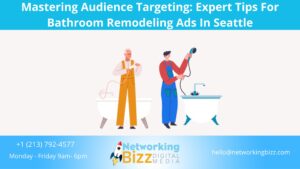 Mastering Audience Targeting: Expert Tips For Bathroom Remodeling Ads In Seattle
