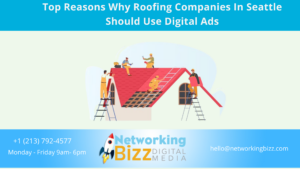 Top Reasons Why Roofing Companies In Seattle Should Use Digital Ads