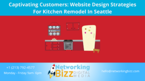 Captivating Customers: Website Design Strategies For Kitchen Remodel In Seattle